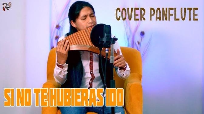 Si No Te Hubieras Ido - Marco Antonio Solis - Cover Panflute By Raimy Salazar