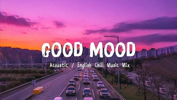 Playlist Songs To Put You In Good Mood ♫ Acoustic Love Songs 2022 🍃 English Chill Music Mix 3738