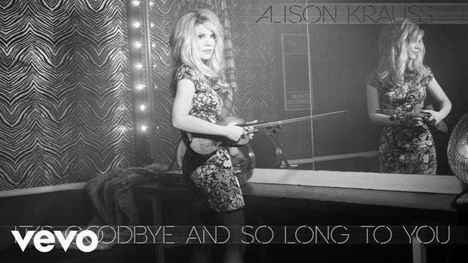 Alison Krauss - It’s Goodbye And So Long To You (Audio)