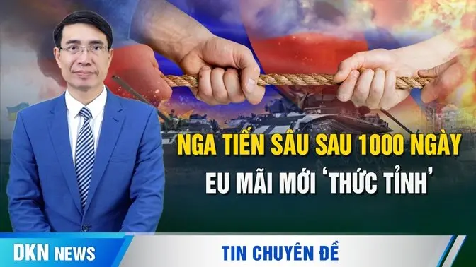 Nga tiến sâu sau 1000 ngày; EU cuối cùng cũng ‘thức tỉnh’ và tăng tốc