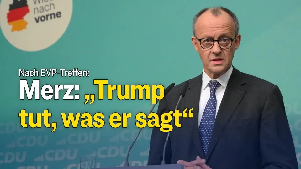 Merz nach EVP-Treffen: Trump ist Chance für Europa – „er tut, was er sagt“