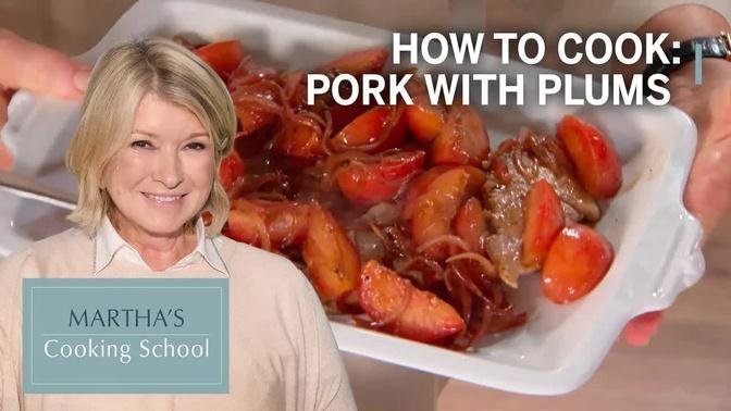 How to Make Martha Stewart's Pork and Plums | Martha's Cooking School | Martha Stewart
