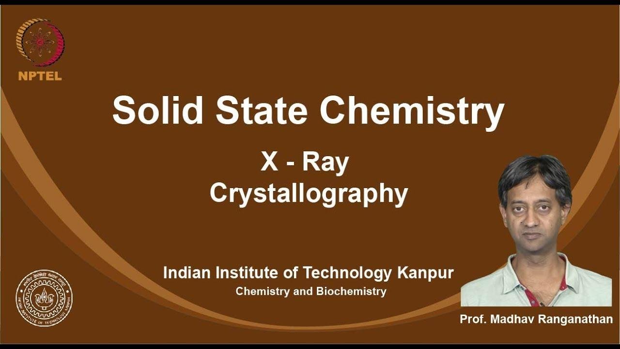 noc19-cy16-Lecture 43 - X - Ray Crystallography