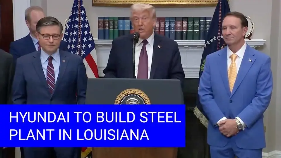 Hyundai to Invest $5.8 Billion to Build a New Steel Plant in Louisiana, Trump Announces