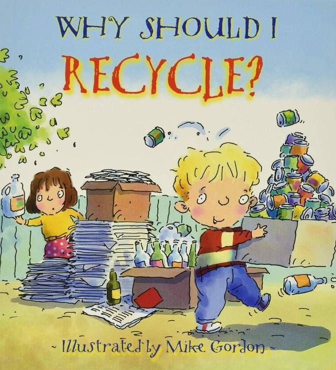 Why Should I Recycle | by Mike Gorden 