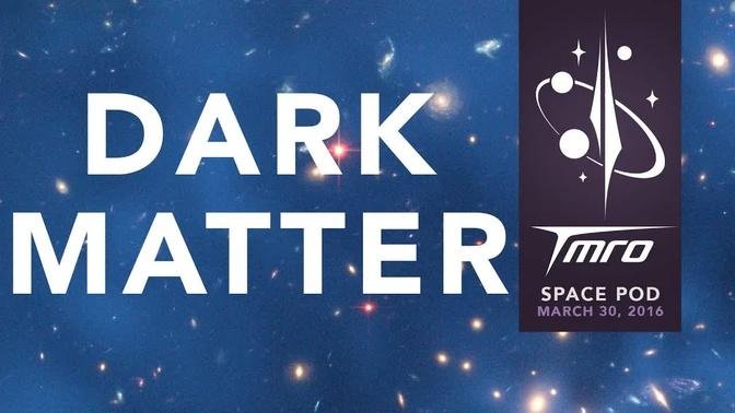 The Mystery of Dark Matter! - 3/30/16