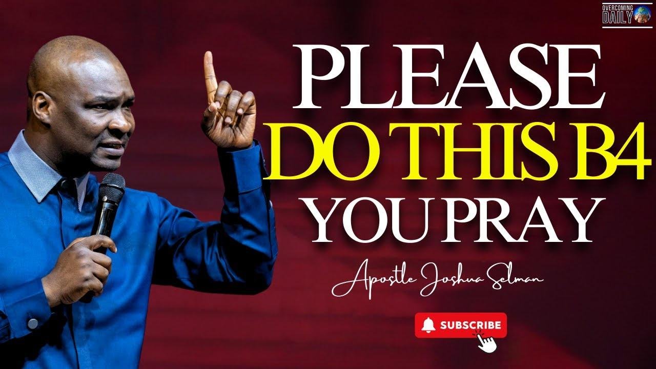 Please Do Not Begin To Pray Without Knowing This Secret First (MUST WATCH) | Apostle Joshua Selman
