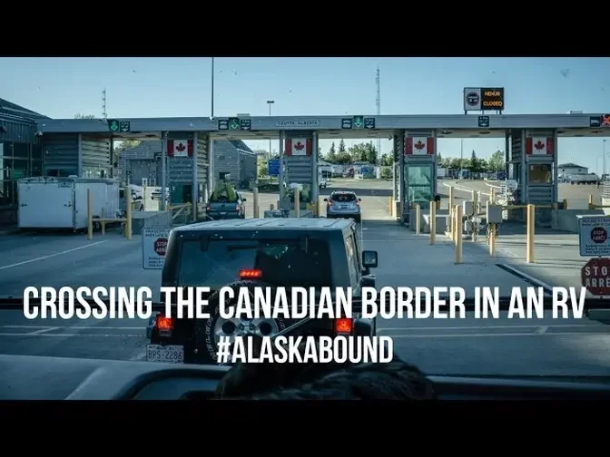 01 Alaska Bound_ Crossing the Canadian Border in an RV