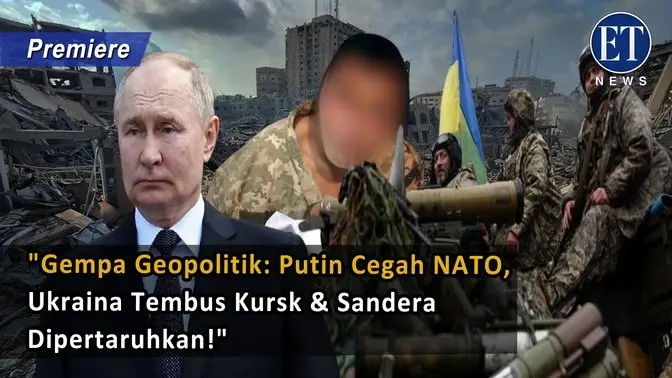 "Gempa Geopolitik: Putin Cegah NATO, Ukraina Tembus Kursk & Sandera Dipertaruhkan!"