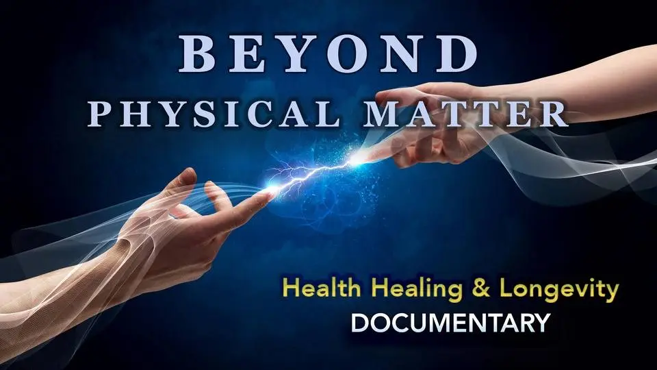 Beyond Physical Matter - Health Healing & Longevity