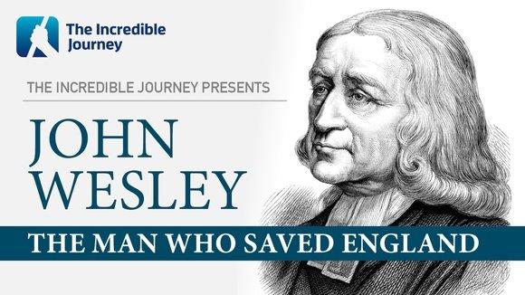 The Incredible Journey - John Wesley: The Man Who Saved England