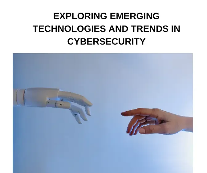 Exploring Emerging Technologies and Trends in Cybersecurity