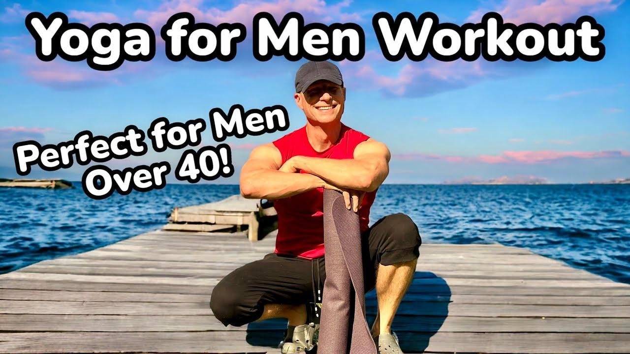 Yoga For Men Over 40: The Best Full Body Workout!