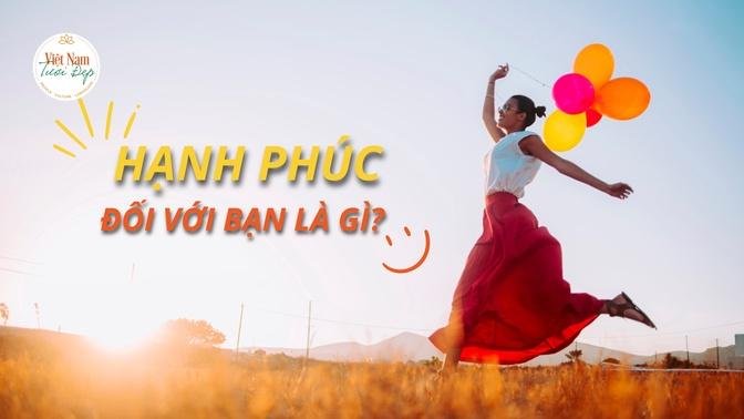 Hạnh Phúc Đối Với Bạn Là Gì?