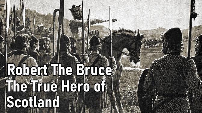A History of Britain: Robert the Bruce the True Hero of Scotland