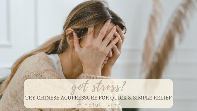 Got Stress? Try Chinese Acupressure for Quick & Simple Relief