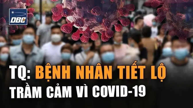 TQ công bố báo cáo COVID-19: bệnh nhân tiết lộ được điều trị như bệnh tâm thần