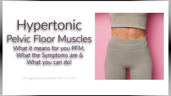 Hypertonic Pelvic Floor Muscles: Do you have this issue? What to do, Symptoms & Exercise.
