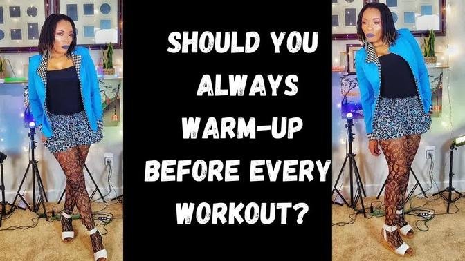Should You Always Warm -Up Before You Workout ?