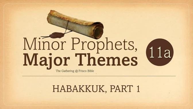 Minor Prophets: Habakkuk, Part 1