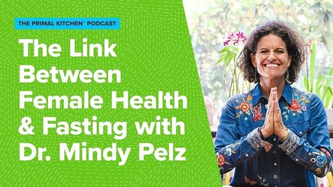 The Link Between Female Health and Fasting with Dr. Mindy Pelz