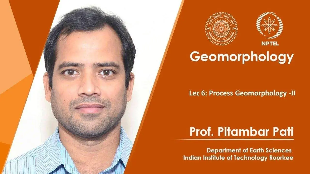 Lec 06 : Process Geomorphology-II.