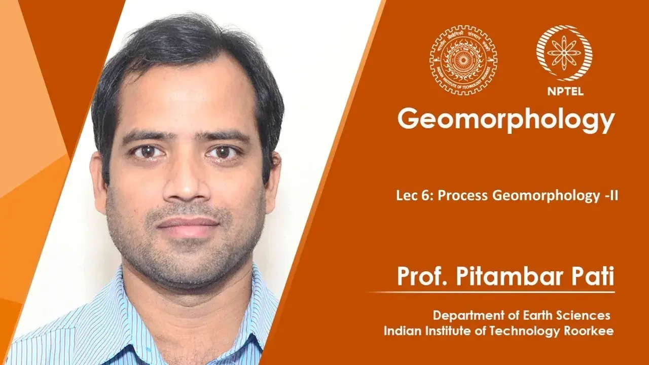 Lec 06 : Process Geomorphology-II.