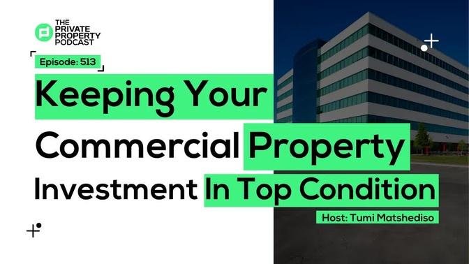 Keeping Your Commercial Property Investment In Top Condition | EP 513