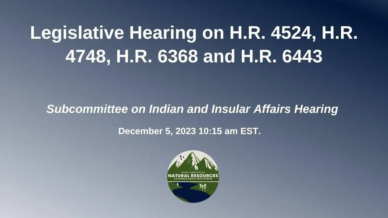 Legislative Hearing | Indian and Insular Affairs Subcommittee 2023-12-05 16:47