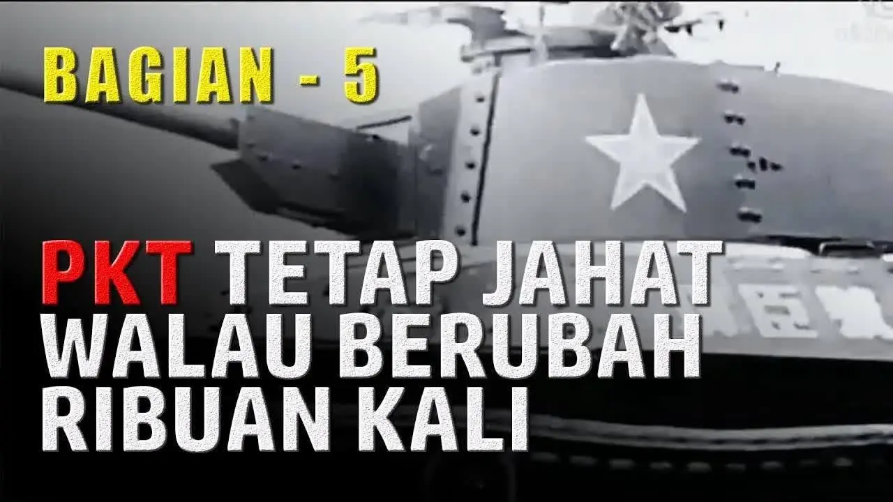 PKT  Tetap Jahat Walau Berubah Ribuan Kali | Tujuan Terakhir dari Paham Komunis (5)