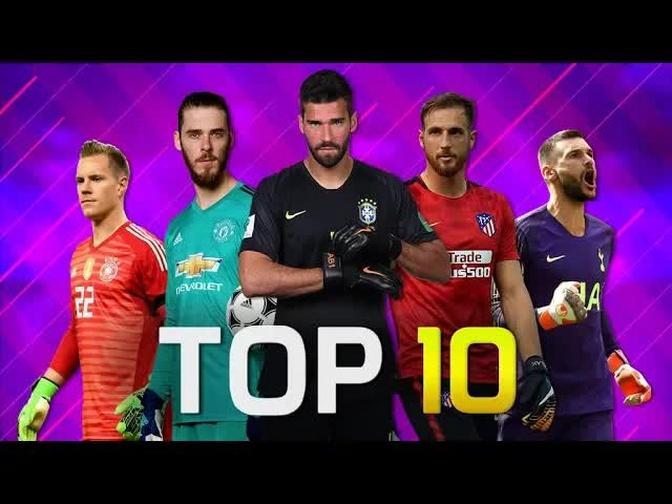 Top 10 Goalkeepers In Football 2018/2019
