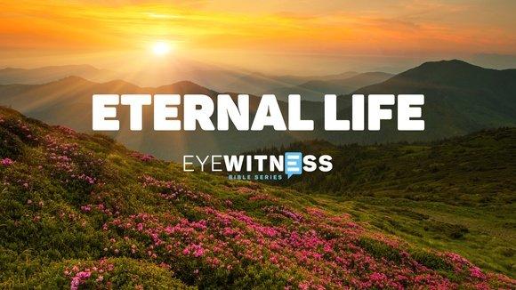 Eyewitness Bible: Eternal Life