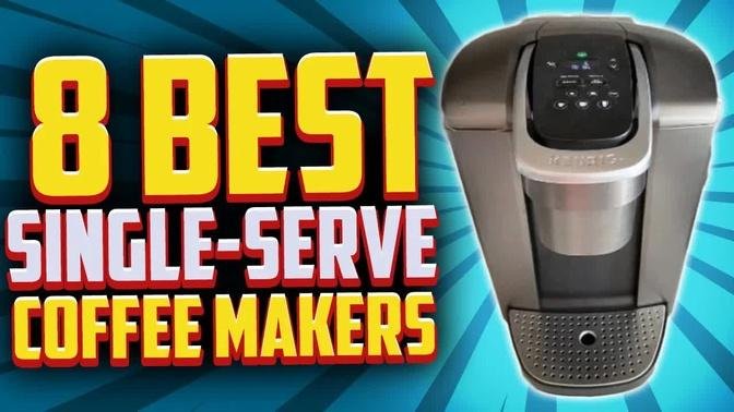 The 8 Best Single Serve Coffee Makers (Tested 15)