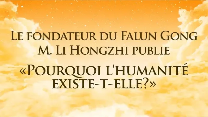 Le fondateur du Falun Gong M. Li Hongzhi publie « Pourquoi l’humanité existe-t-elle »