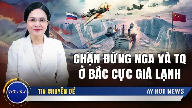 PT&BL: NATO và Mỹ đã CHẶN ĐỨNG Nga và Trung Quốc ở Bắc Cực như thế nào