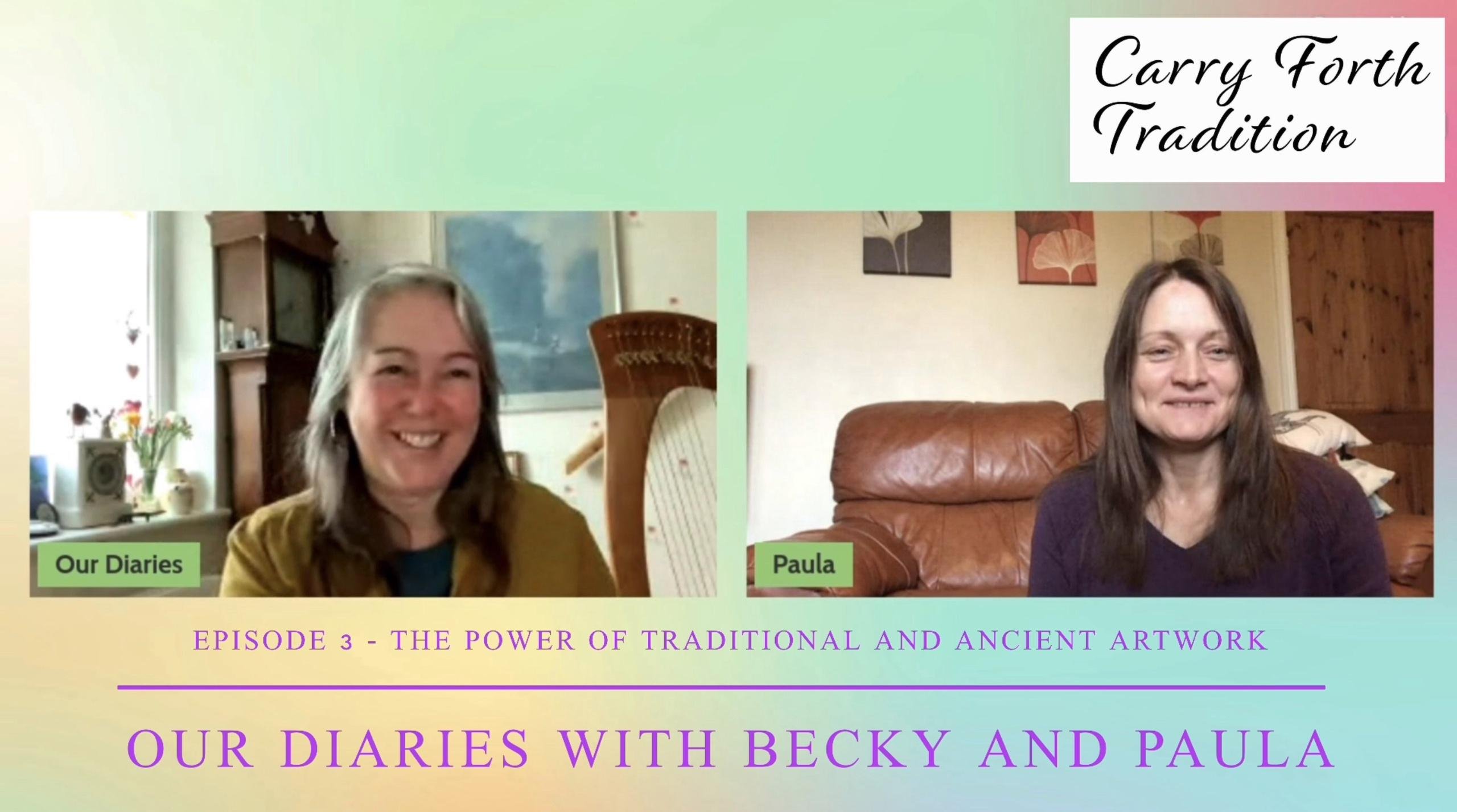 Our Diaries with Becky and Paula - Episode 3 - The Power of Traditional and Ancient Artwork