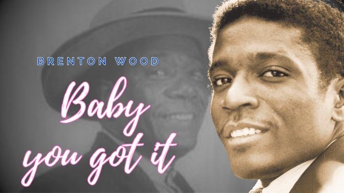 Brenton Wood- Baby you got it