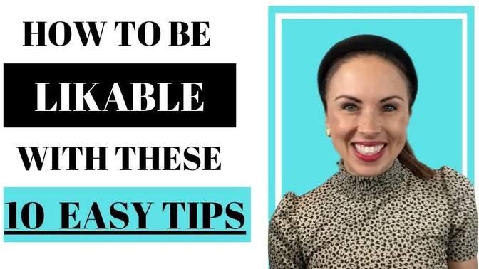 How To Be Likable With These 10 Easy Tips Videos Myka Meier Gan Jing World 3000