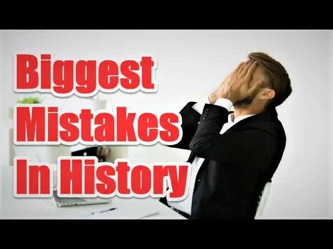 Top 9 Biggest Human Mistakes Ever Made In History