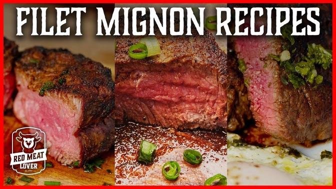 How to Cook Filet Mignon - Beef Tenderloin Recipes GRILL, PAN or OVEN!