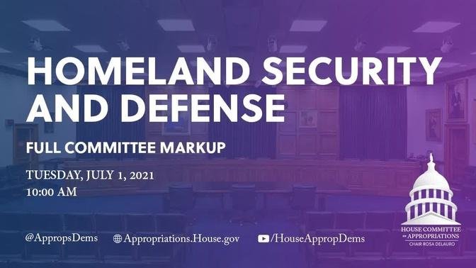 Markup of FY22 Homeland Security & Defense Bills (EventID=112896)