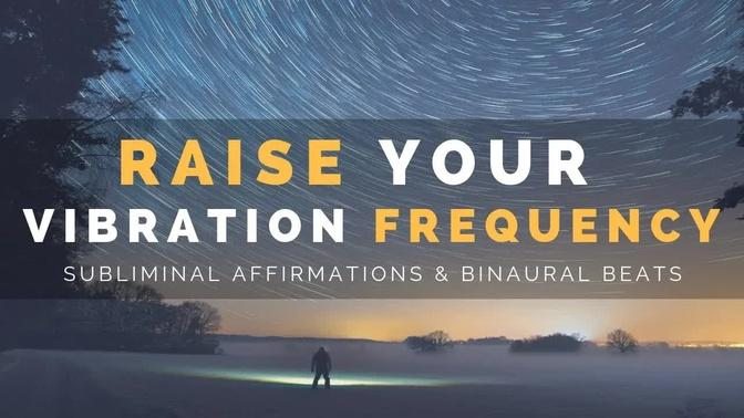 RAISE YOUR VIBRATIONAL FREQUENCY | Subliminal Affirmations & Binaural Beats