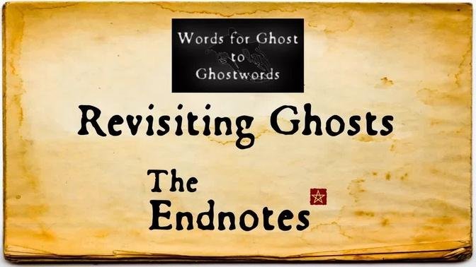 Revisiting Ghosts: The Endnotes