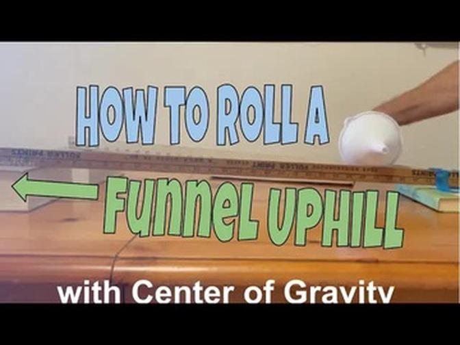 How to roll a funnel uphill (center of gravity)