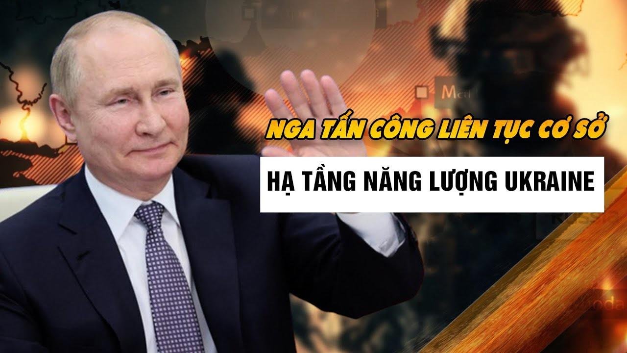 Nga tấn công liên tục vào cơ sở hạ tầng năng lượng Ukraine|| Bàn Cờ Thế Sự