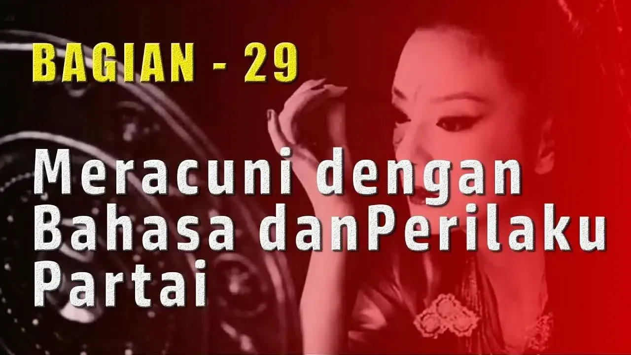 Meracuni dengan Bahasa dan Perilaku Partai | Tujuan Akhir dari Paham Komunis (29)