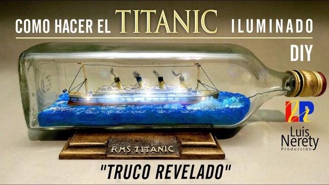 DIY _ COMO HACER EL TITANIC ILUMINADO (BARCO EN BOTELLA)_TRUCO REVELADO_