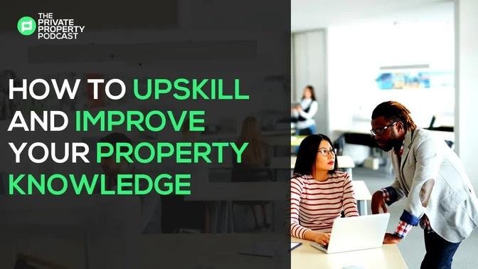 How To Upskill And Improve Your Property Knowledge | EP480
