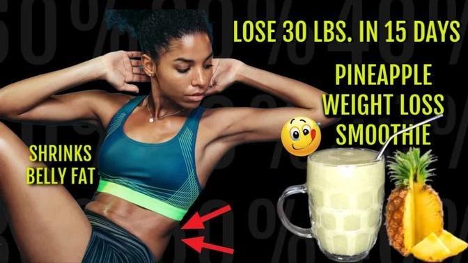 LOSE 30 LBS  IN 15 DAYS PINEAPPLE WEIGHT LOSS BREAKFAST SMOOTHIE |LOSE BELLY FAT FAST