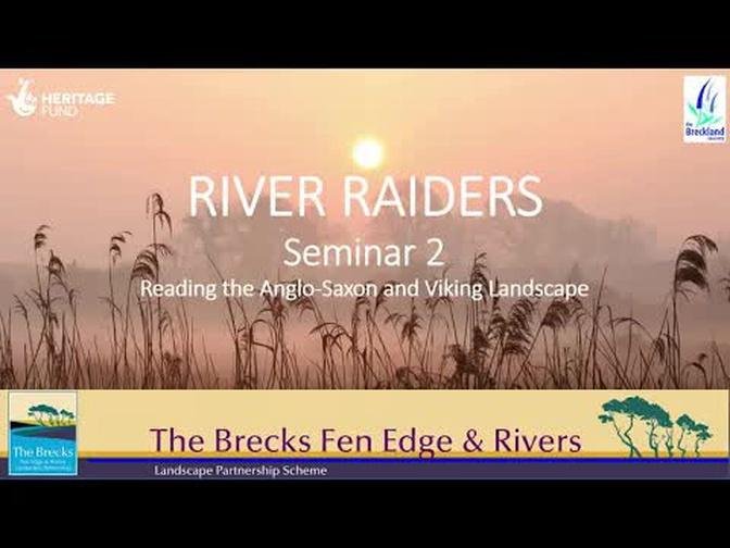 The Brecks Fen Edge & Rivers - River Raiders Seminar 2: Reading the Anglo-Saxon and Viking Landscape
